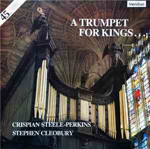 John Stanley , Crispian Steele-Perkins, Stephen Cleobury - A Trumpet For Ki ...