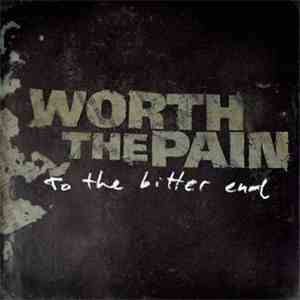 Worth The Pain - To The Bitter End