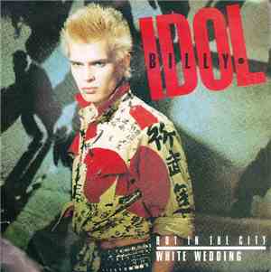 Billy Idol - Hot In The City / White Wedding