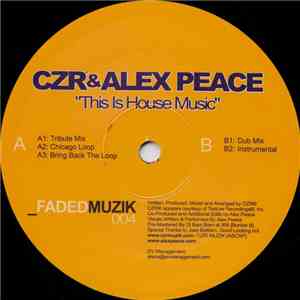 CZR & Alex Peace - This Is House Music