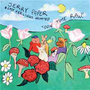 Jerry Paper & Easy Feelings Unlimited - Toon Time Raw!