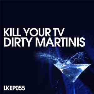 Kill Your TV - Dirty Martinis EP