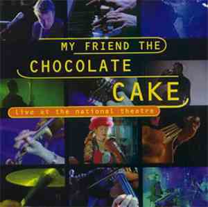 My Friend The Chocolate Cake - Live At The National Theatre