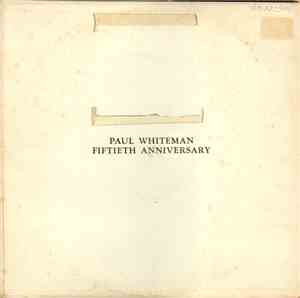 Paul Whiteman And Paul Whiteman Orchestra, The And Various - 50th Anniversa ...