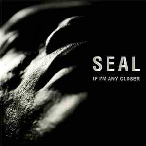 Seal - If I'm Any Closer