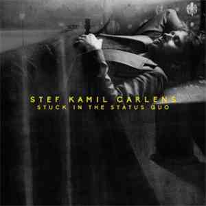 Stef Kamil Carlens - Stuck In The Status Quo