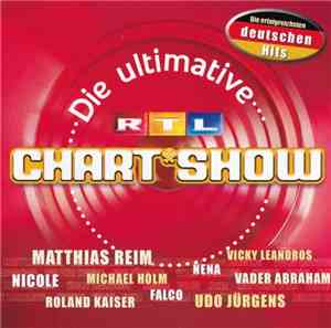 Various - Die Ultimative RTL Chart Show - Die Erfolgreichsten Deutschen Hit ...