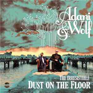 Adani & Wolf - The Irresistible Dust On The Floor