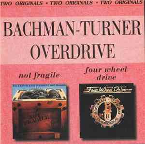 Bachman-Turner Overdrive - Not Fragile / Four Wheel Drive