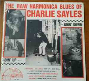 Charlie Sayles - The Raw Harmonica Of Charlie Sayles