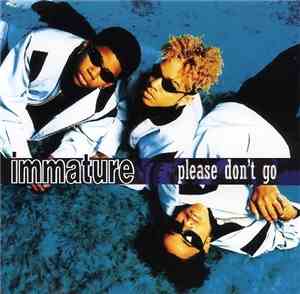 Immature - Please Don't Go / We Got It