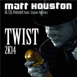 Matt Houston Featuring DJ Assad & Dylan Rinnez - Twist 2K14
