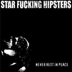 Star Fucking Hipsters - Never Rest In Peace