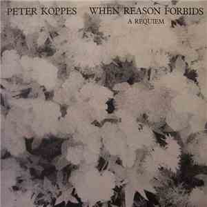 Peter Koppes - When Reason Forbids (A Requiem)