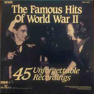 Various - The Famous Hits Of World War II - 45 Unforgettable Recordings