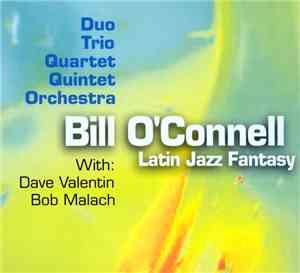 Bill O'Connell Duo, Trio, Quartet, Quintet, Orchestra With: Dave Valentin,  ...