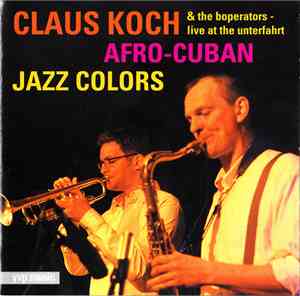 Claus Koch & The Boperators - Afro-Cuban Jazz Colors (Live At The Unterfahr ...
