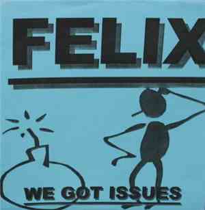 Felix  - We Got Issues