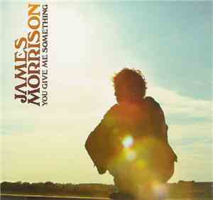 James Morrison  - You Give Me Something