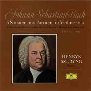 Johann Sebastian Bach - Henryk Szeryng - 6 Sonaten Und Partiten Für Violine ...