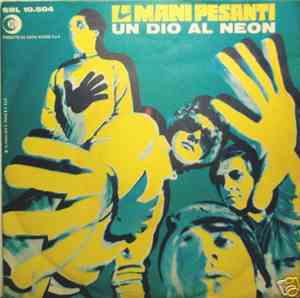 Le Mani Pesanti - Un Dio Al Neon / A Proposito Dell'Amore