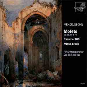 Mendelssohn / RIAS-Kammerchor, Marcus Creed - Motets Op. 23, 69 & 78, Psaum ...