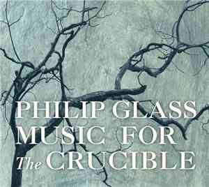 Philip Glass - Music For The Crucible