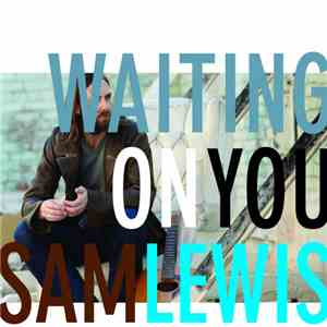 Sam Lewis  - Waiting On You