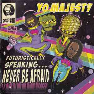 Yo Majesty - Futuristically Speaking...Never Be Afraid