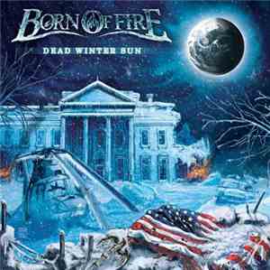 Born Of Fire  - Dead Winter Sun
