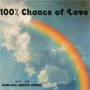 Dunlace Senior Choir - 100% Chance Of Love
