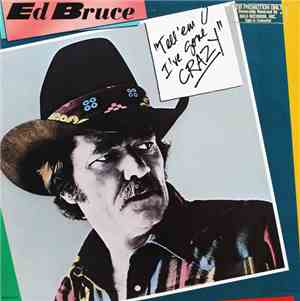 Ed Bruce - Tell 'Em I've Gone Crazy