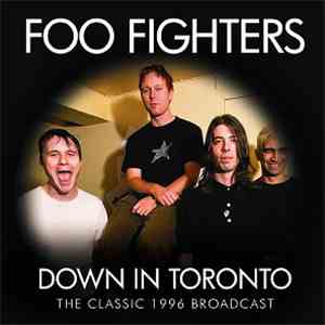 Foo Fighters - Down In Toronto