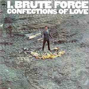 I, Brute Force - Confections Of Love