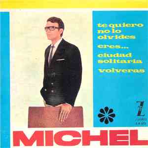 Michel  - Te Quiero No Lo Olvides / Eres / Volverás / Ciudad Solitaria