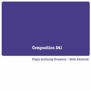 Noël Akchoté - Composition 241 (Plays Anthony Braxton)