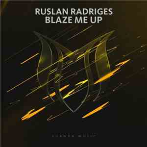 Ruslan Radriges - Blaze Me Up