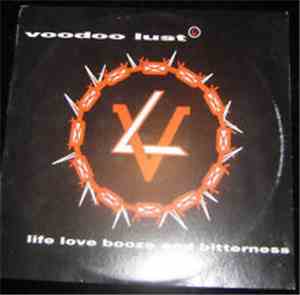 Voodoo Lust - Life Love Booze And Bitterness