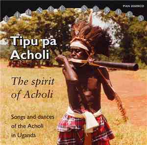 Acholi - Tipu Pa Acholi—The Spirit Of Acholi - Music Of The Acholi In Ugand ...
