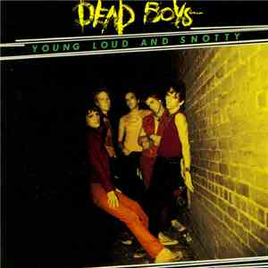 Dead Boys - Young Loud And Snotty