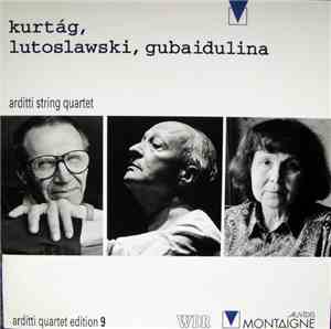 Kurtág, Lutoslawski, Gubaidulina - Arditti String Quartet - Kurtág, Lutosla ...