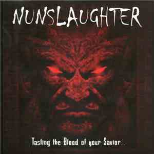 NunSlaughter - Tasting The Blood Of Your Saviour ... Before His Soul Was Im ...