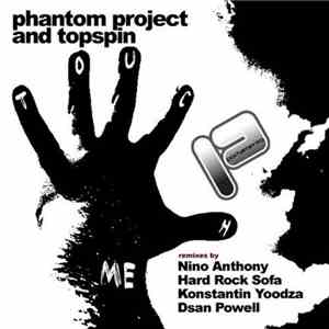 Phantom Project and Topspin  - Touch Me