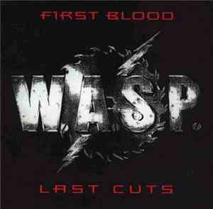 W.A.S.P. - First Blood Last Cuts