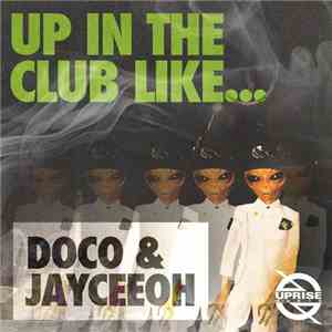 Doco & Jayceeoh - Up In The Club Like...