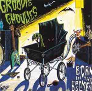 Groovie Ghoulies - Born In The Basement
