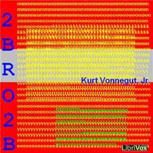 Kurt Vonnegut, Jr. - 2 B R 0 2 B