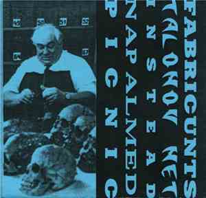 Napalmed / Talonov Net - Fabricunts / Instead Picnic
