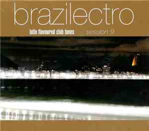 Various - Brazilectro: Latin Flavoured Club Tunes Session 9
