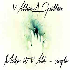 WilliamAGuillen - Make it Wild (Remastered) - Single